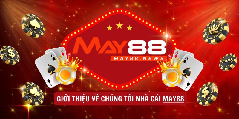 Giới thiệu về chúng tôi nhà cái MAY88