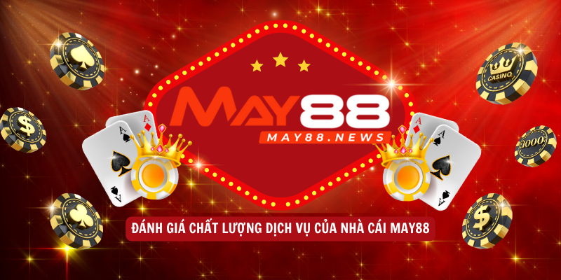 Đánh giá chất lượng dịch vụ của nhà cái MAY88