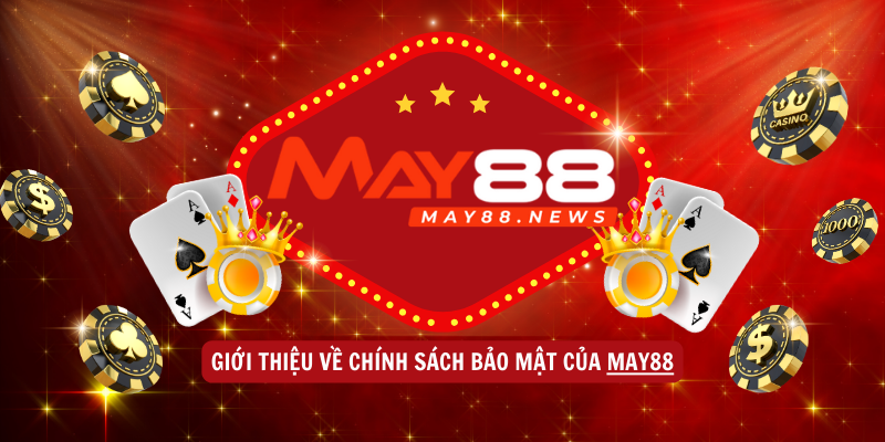 Giới thiệu về Chính sách Bảo mật của May88