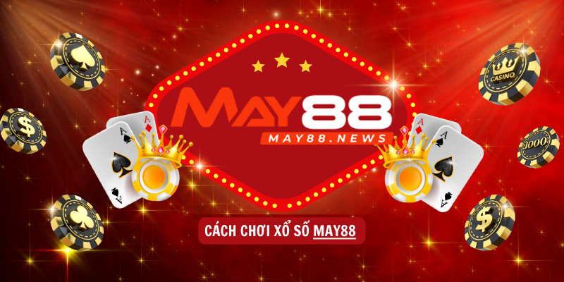 Cách chơi Xổ Số MAY88 